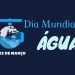 Dia Mundial das Águas: alerta para desperdício e mudanças climáticas