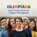Docentes: Inscrições abertas para a 8ª edição da Olimpíada de Português voltada a professores de todo o país